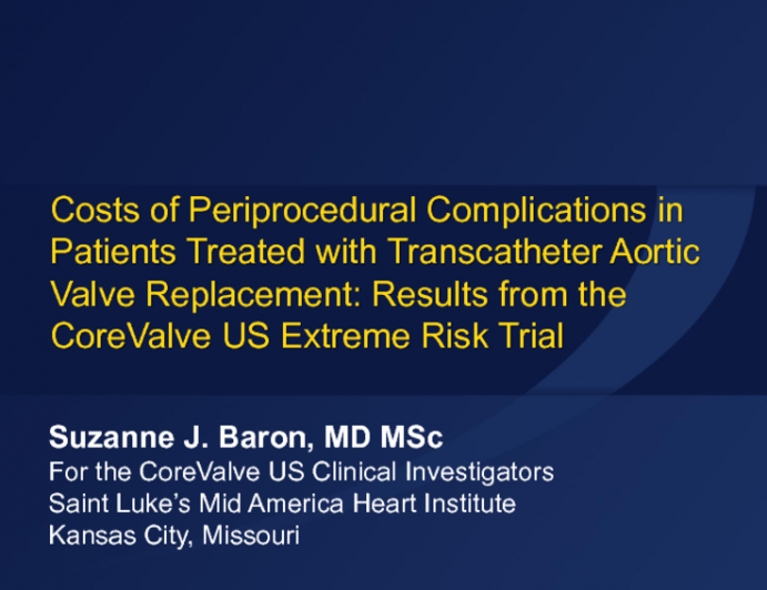 TCT 685: Costs of Periprocedural Complications Among Patients Treated with a Self-Expanding Transcatheter Aortic Valve Prosthesis: Results from the CoreValve US Pivotal Extreme-Risk Study