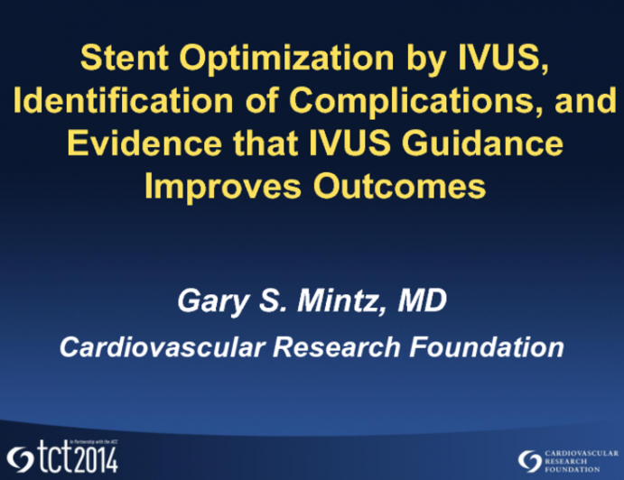 Featured Lecture: Stent Optimization by IVUS, Identification of Complications, and Evidence that IVUS Guidance Improves Outcomes