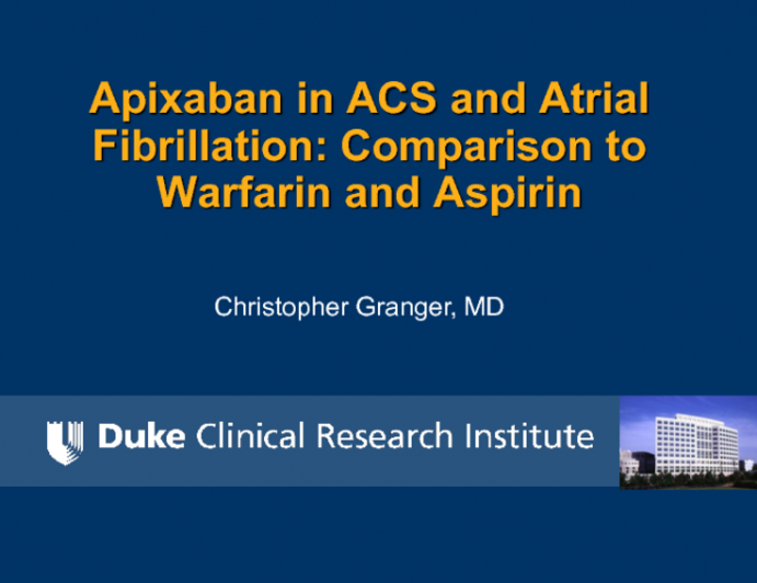 Apixaban in ACS and Atrial Fibrillation: Comparison to Warfarin and Aspirin