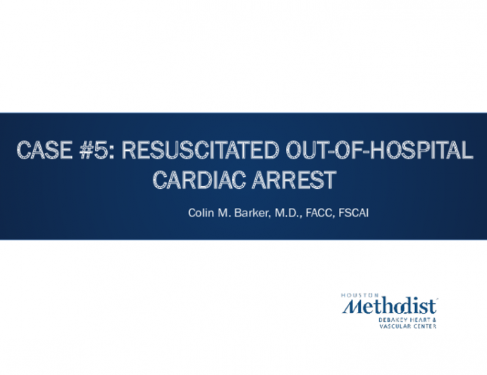 Case #5: Resuscitated Out-of-Hospital Cardiac Arrest