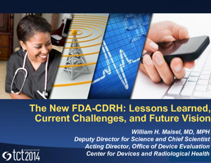 Keynote Lecture I: The New FDA-CDRH: Lessons Learned, Current Challenges, and Future Vision