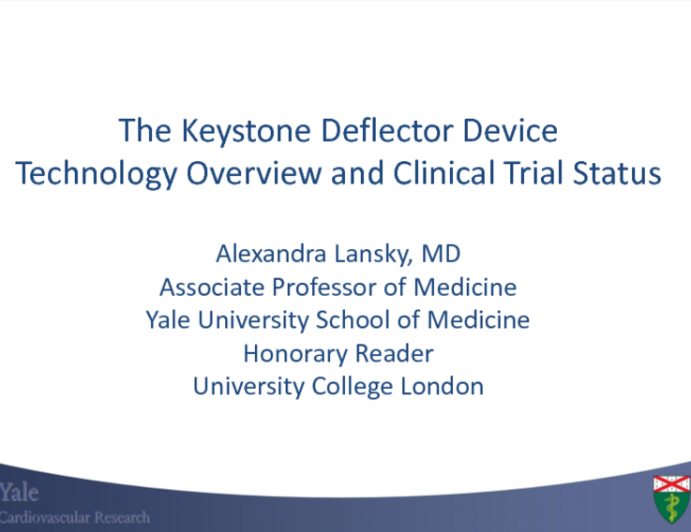 Keystone Deflector Device - Technology Overview and Clinical Trial Status (DEFLECT I and Other Trials)