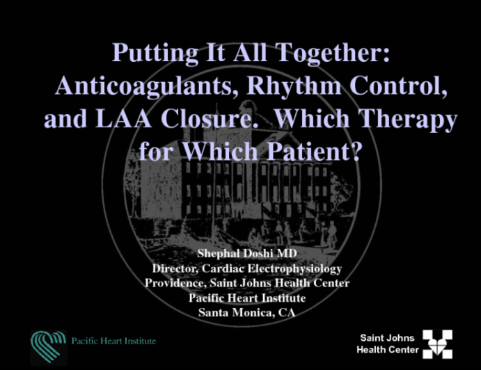 Putting it All Together: Anticoagulants, Rhythm Control, and LAA Closure  Which Therapy for Which Patient?