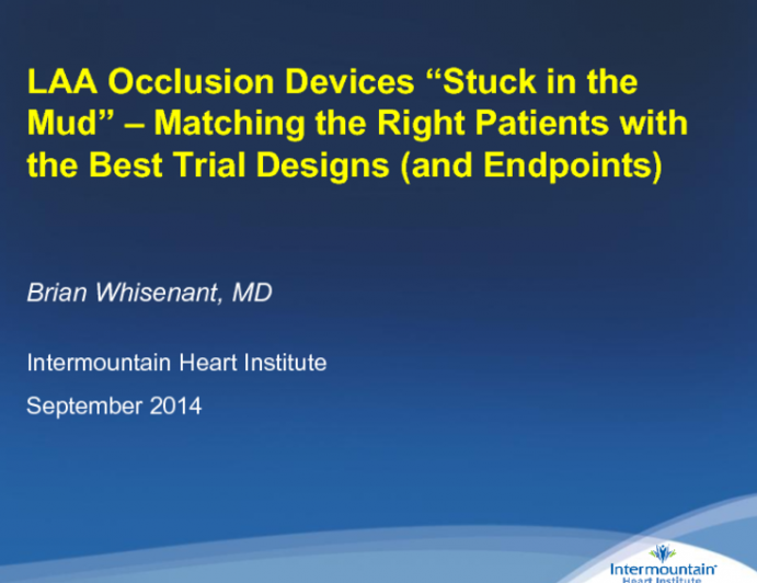 LAA Occlusion Devices Stuck in the Mud  Matching the Right Patients with the Best Trial Designs (and Endpoints)