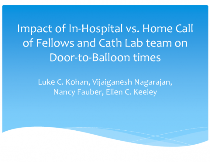 Impact of Hospital vs_ Home call for Fellows and Cath Lab Team on Door to Balloon Times