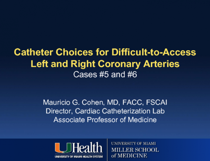 Cases #5 and #6: Catheter Choices for Difficult-to-Access Left and Right Coronary Arteries