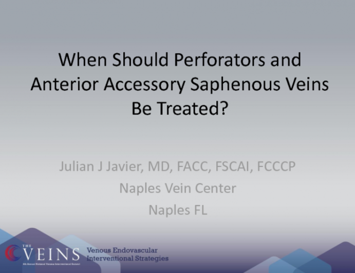 When Should Perforators and Anterior Accessory Saphenous Veins Be Treated?