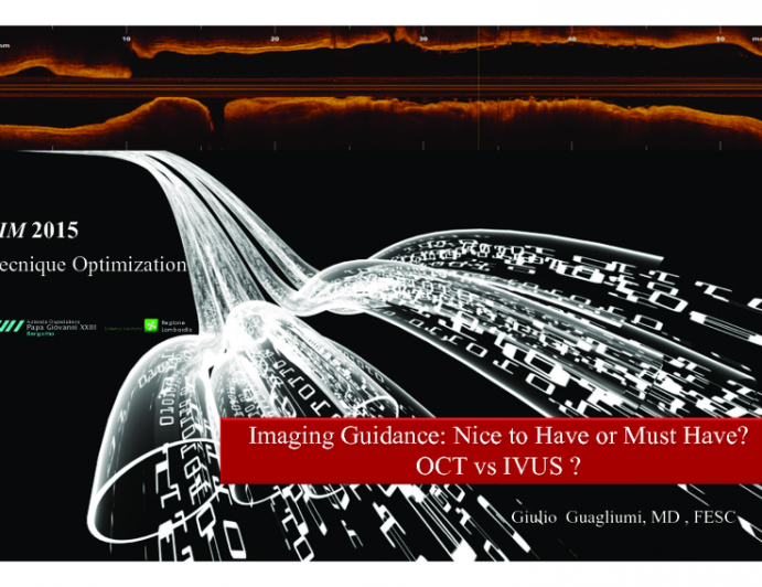 Imaging Guidance: Nice to Have or Must Have? OCT vs IVUS ?