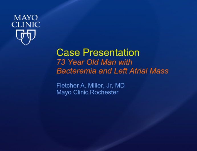 Case Presentation 73 Year Old Man with Bacteremia and Left Atrial Mass