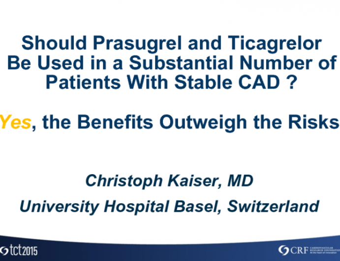 Debate: Should Prasugrel and Ticagrelor Be Used in a Substantial Number of Patients With Stable CAD? Yes, the Benefits Outweigh the Risks!