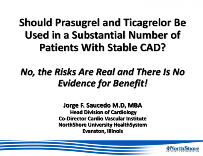 Debate: Should Prasugrel and Ticagrelor Be Used in a Substantial Number of Patients With Stable CAD? No, the Risks Are Real and There Is No Evidence for Benefit!