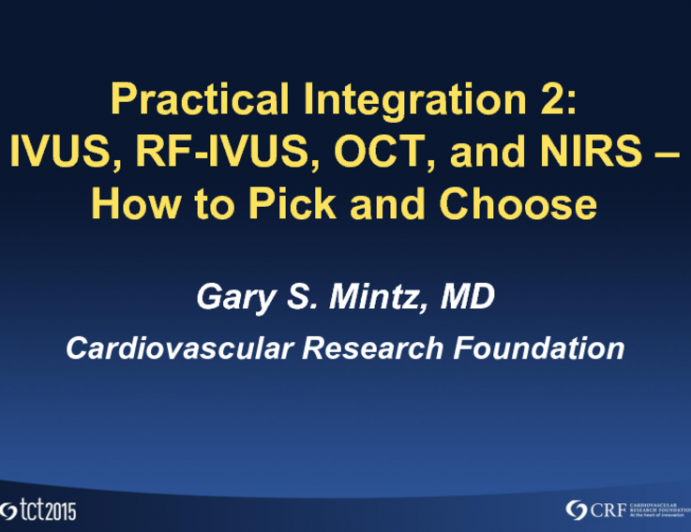 Practical Integration 2: IVUS, RF-IVUS, OCT, and NIRS  How to Pick and Choose