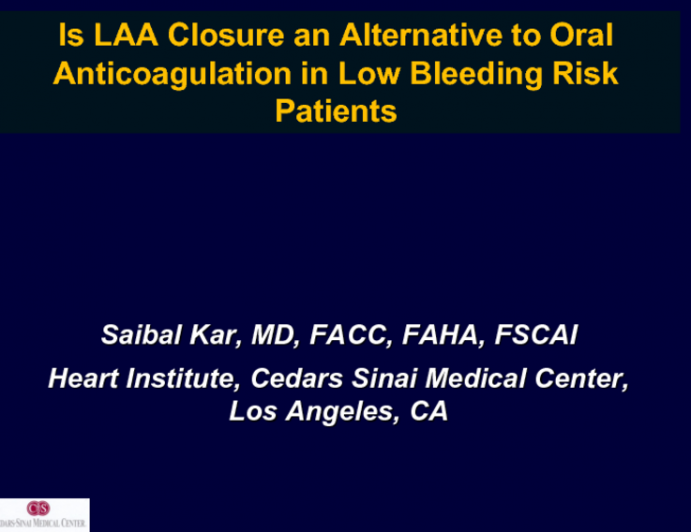 Debate: Is LAA Closure an Alternative to Oral Anticoagulation in Low Bleeding Risk Patients? Yes, LAA Closure Is at Least as Good as Oral Anticoagulation!