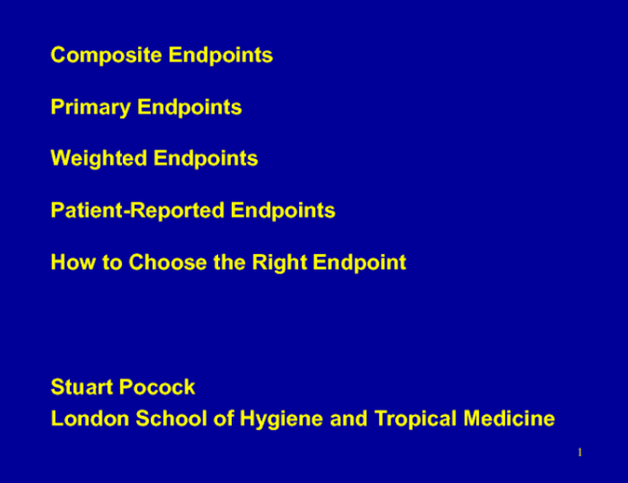 Composite Endpoints/Primary Endpoints/Weighted Endpoints/Patient-Reported Endpoints: How to Choose the Right Endpoint