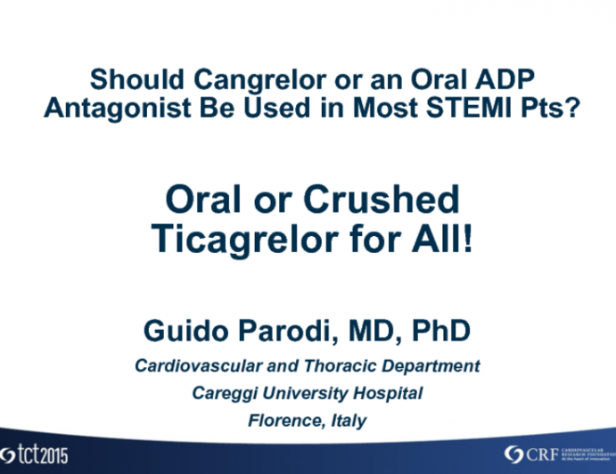 Debate 1: Should Cangrelor or an Oral ADP Antagonist Be Used in Most STEMI Patients? Oral or Crushed Ticagrelor for All!