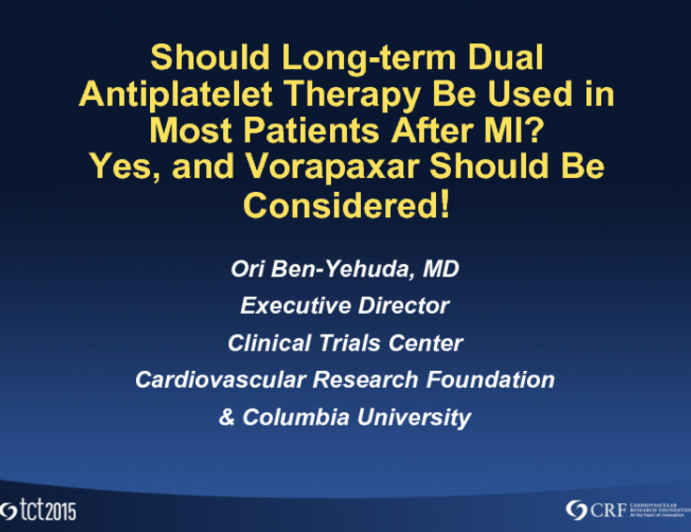 Debate 2: Should Long-term (2 Years to Life) Dual Antiplatelet Therapy Be Used in Most Patients After MI? Yes, and Vorapaxar Should Be Considered!