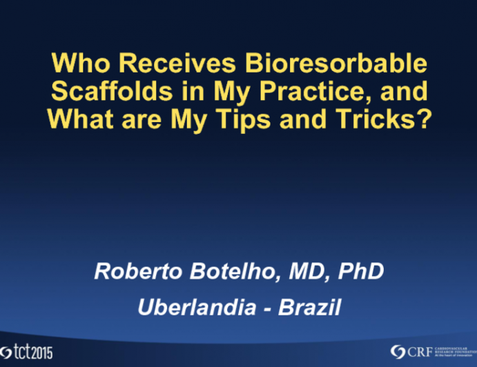 Who Receives Bioresorbable Scaffolds in My Practice, and What Are My Tips and Tricks?