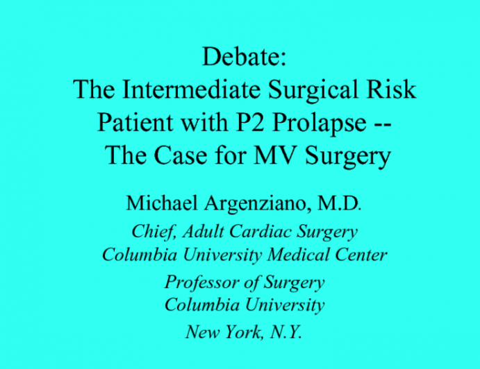 Debate: The Intermediate Surgical Risk Patient With P2 Prolapse  The Case for MV Surgery!