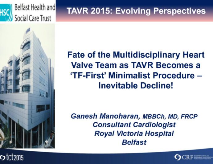 Debate: Fate of the Multidisciplinary Heart Valve Team as TAVR Becomes a TF-First Minimalist Procedure  Inevitable Decline!