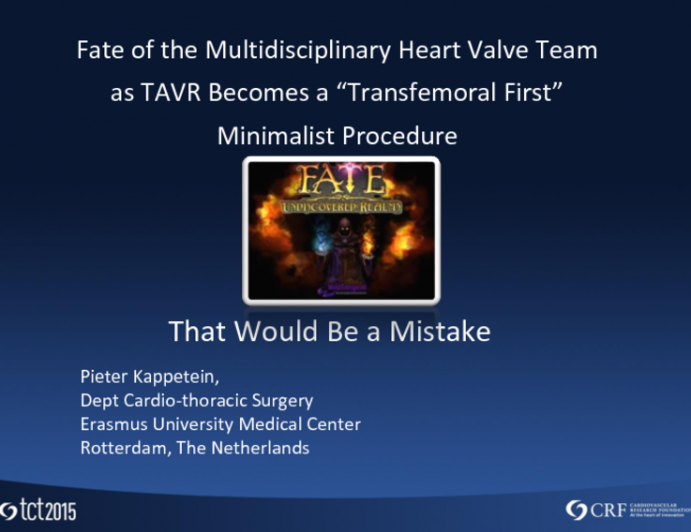 Debate: Fate of the Multidisciplinary Heart Valve Team as TAVR Becomes a TF-First Minimalist Procedure  That Would Be a Mistake!