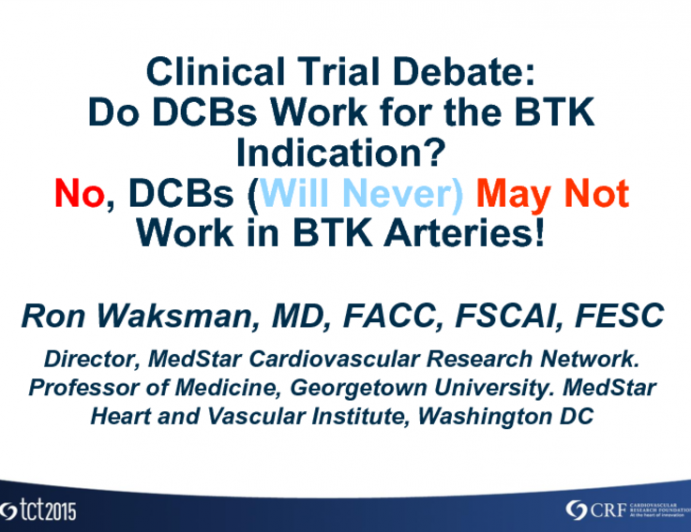 Clinical Trial Debate: Do DCBs Work for the BTK Indication? No, DCBs Will Never Work in BTK Arteries!