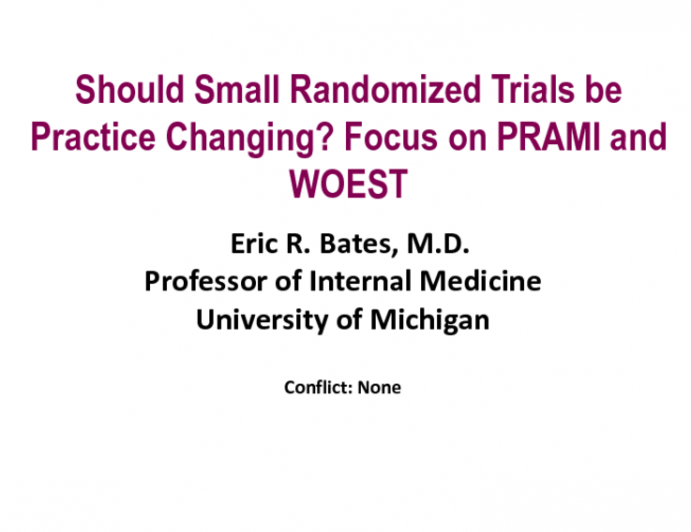 HOT TOPIC 1: Should Small Randomized Trials Be Practice Changing? FOCUS on PRAMI and WOEST  Clinician's Perspective