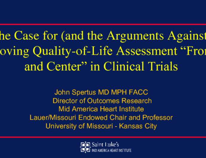 Keynote Lecture 2: The Case for (and the Arguments Against) Moving Quality-of-Life Assessment Front and Center in Clinical Trials