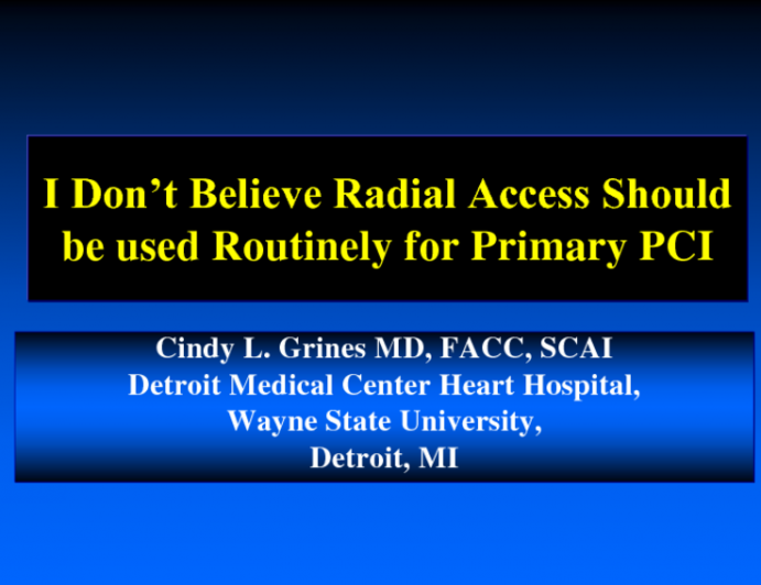 I Dont Believe Radial Artery Access Should Routinely Be Used in Primary PCI!