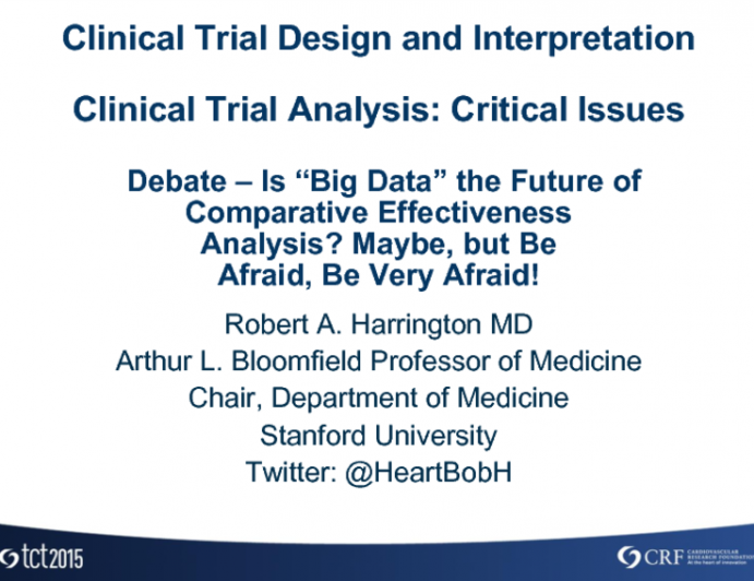 HOT TOPIC 4: Debate  Is Big Data the Future of Comparative-Effectiveness Analysis? Maybe, but Be Afraid, Be Very Afraid!