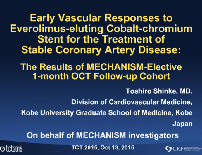 TCT 48: Early Vascular Responses to Everolimus-Eluting Cobalt-Chromium Stent for the Treatment of Stable Coronary Artery Disease  The Results of MECHANISM Elective 1-Month OCT Follow-up Cohort