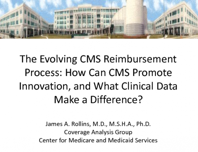 The Evolving CMS Reimbursement Process: How Can CMS Promote Innovation, and What Clinical Data Make a Difference?