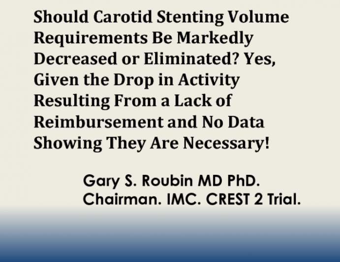 Debate: Should Carotid Stenting Volume Requirements Be Markedly Decreased or Eliminated? Yes, Given the Drop in Activity Resulting From a Lack of Reimbursement and No Data Showing They Are Necessary!