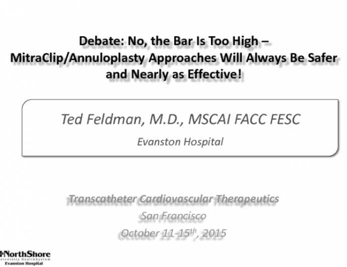 Debate: No, the Bar Is Too High  MitraClip/Annuloplasty Approaches Will Always Be Safer and Nearly as Effective!