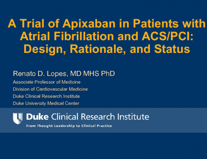 A Trial of Apixaban in Patients With Atrial Fibrillation and ACS/PCI: Design, Rationale, and Status