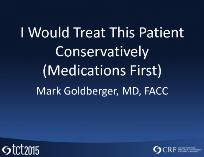 I Would Treat This Patient Conservatively (Medications First)