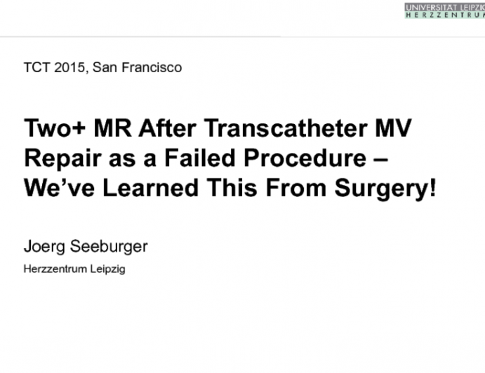 Debate: Two+ MR After Transcatheter MV Repair as a Failed Procedure  Weve Learned This From Surgery!