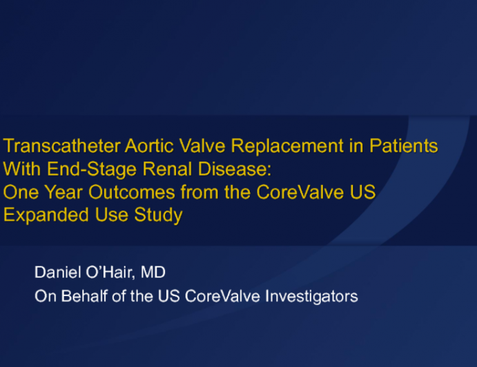 TCT 100: Transcatheter Aortic Valve Replacement in Patients With End-Stage Renal Disease  One-Year Outcomes From the CoreValve US Expanded Use Study