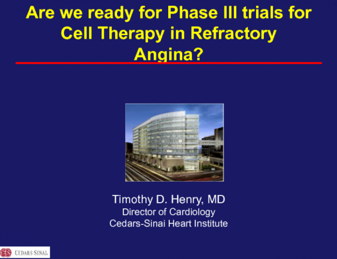 Debate: Are We Really Ready for Phase III Trials? For Refractory Angina There Are Knowns and Unknowns!
