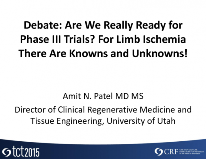 Debate: Are We Really Ready for Phase III Trials? For Limb Ischemia There Are Knowns and Unknowns!