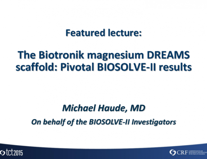 Featured Lecture: The Biotronik Magnesium DREAMS Scaffold: Pivotal BIOSOLVE-II Results