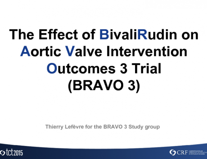 BRAVO 3: A Prospective Randomized Trial of Bivalirudin Versus Heparin in Patients Undergoing Transcatheter Aortic Valve Replacement