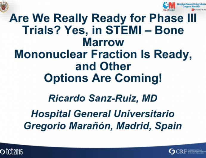 Debate: Are We Really Ready for Phase III Trials? Yes, in STEMI  Bone Marrow Mononuclear Fraction Is Ready, and Other Options Are Coming!