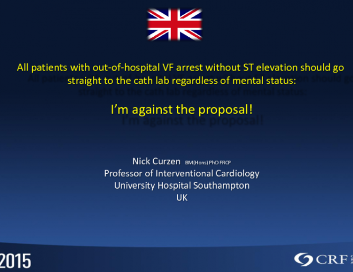 Debate 1: All Patients With Out-of-Hospital VF Arrest Without ST-Segment Elevation Should Go Straight to the Cath Lab (Regardless of Mental Status). I'm Against the Proposal!