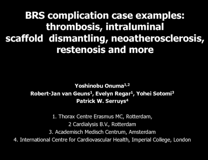 BRS complication case examples:  thrombosis, intraluminal scaffold  dismantling, neoatherosclerosis, restenosis and more
