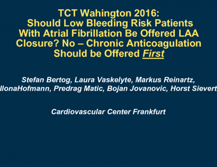Debate #1: Should Low Bleeding Risk Patients With Atrial Fibrillation Be Offered LAA Closure? No – Chronic Anticoagulation Should be Offered First