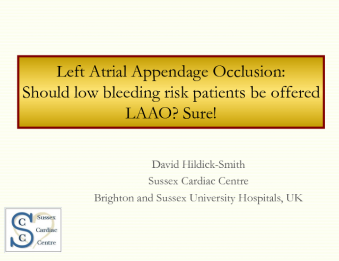 Debate #1: Should Low bleeding Risk Patients With Atrial Fibrillation Be Offered LAA Closure? Yes – As Long As Full Consent Is Provided, Let the Patient Decide!