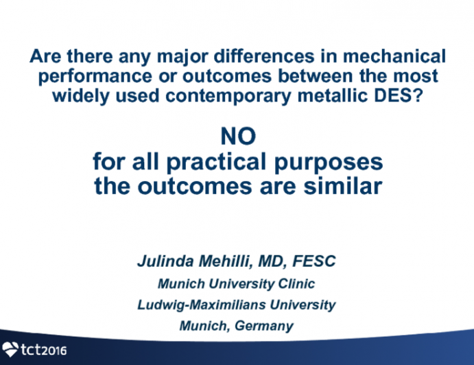 Great Debate 1: Are There Any MAJOR Differences in Mechanical Performance or Outcomes Between the Most Widely Used Contemporary Metallic DES? No – for All Practical Purposes the Outcomes Are Similar!