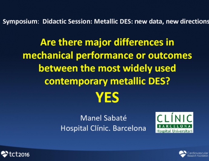 Great Debate 1: Are There Any MAJOR Differences in Mechanical Performance or Outcomes Between the Most Widely Used Contemporary Metallic DES? Yes – There Are Important Distinctions Relevant to Our Patients!