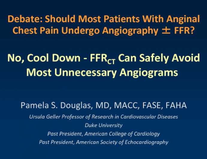 Debate: Should Most Patients With Anginal Chest Pain Undergo Angiography ± FFR? No, Cool Down - FFRCT Can Safely Avoid the Majority of Unnecessary Angiograms