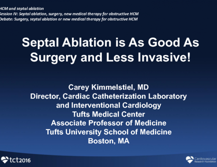 Debate: Surgery, Septal Ablation or New Medical Therapy for Obstructive HCM - Septal Ablation Is As Good As Surgery and Less Invasive!